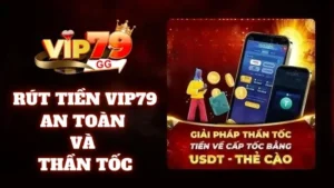 Hướng dẫn rút tiền Vip79 an toàn và thần tốc